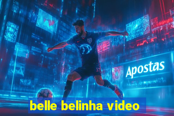 belle belinha video